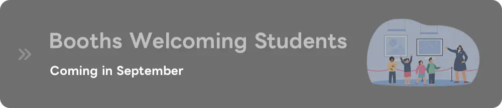 See the list of booths that actively welcome student visitors
